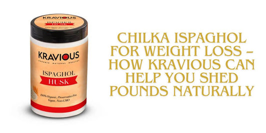 Chilka Ispaghol for Weight Loss – How Kravious Can Help You Shed Pounds Naturally