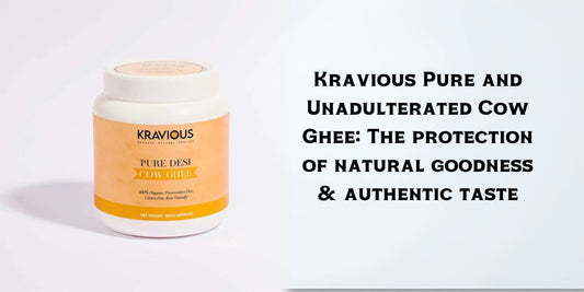 Kravious Pure and Unadulterated Cow Ghee: The protection of natural goodness & authentic taste